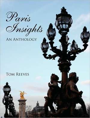 Paris Insights - An Anthology de Tom Reeves