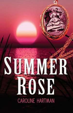 Summer Rose: Remembering the Original You de Caroline Hartman