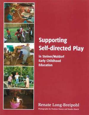 Supporting Self-directed Play in Steiner-Waldorf Early Childhood Education de Renate Long-Breipohl