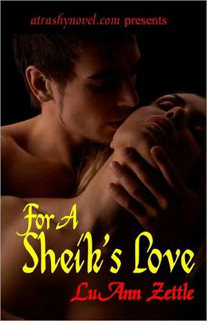 For a Sheik's Love: Romance Novel in an Erotic Harem Filled with Love, Submission and Sexual Bondage. de Luann Zettle