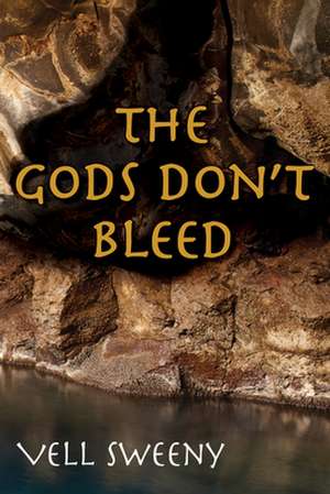 The Gods Don't Bleed de Vell Sweeny