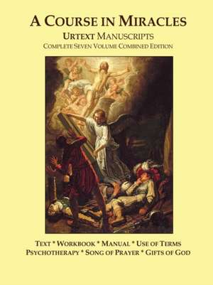 A Course in Miracles Urtext Manuscripts Complete Seven Volume Combined Edition de Jesus Of Nazareth