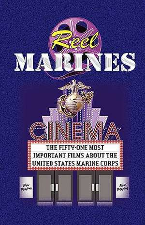 Reel Marines - The Fifty-One Most Important Films about the United States Marine Corps de Andrew Anthony Bufalo