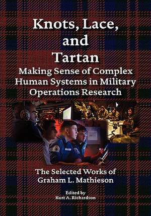 Knots, Lace and Tartan: Making Sense of Complex Human Systems in Military Operations Research - The Selected Works of Graham L. Mathieson de Graham L. Mathieson