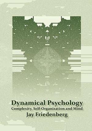 Dynamical Psychology: Complexity, Self-Organization and Mind de Jay Friedenberg