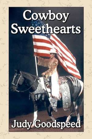 Cowboy Sweethearts: 36 Destructive Cliches That Undermine Our Culture, Values, and Security de Judy Goodspeed