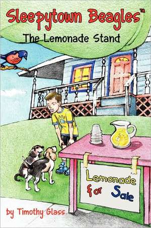 Sleepytown Beagles, the Lemonade Stand: Embracing Unity and Eternity Through Jesus Christ in Northern Virginia and Beyond de Timothy Glass