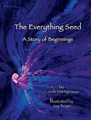 The Everything Seed de Carole Martignacco