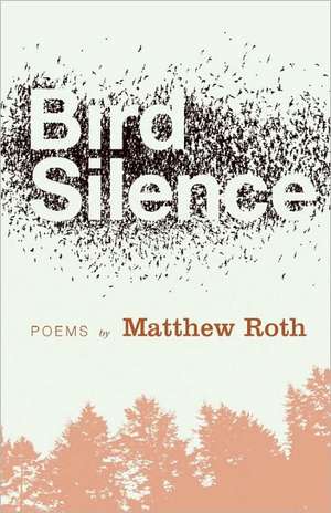 Bird Silence de Matthew S. Roth