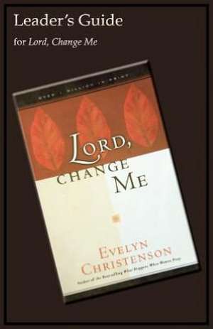 Lord, Change Me Leader's Guide de Evelyn Christenson