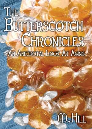 The Butterscotch Chronicles de M. Hill