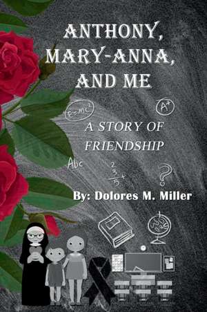 Anthony, Mary-Anna, and Me de Dolores M. Miller