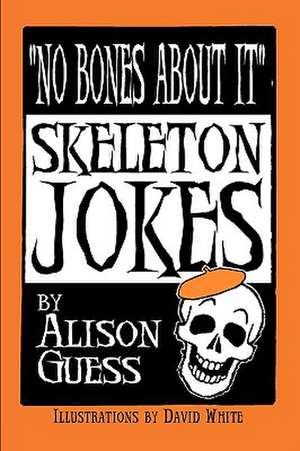 No Bones about It, Skeleton Jokes de Alison Guess