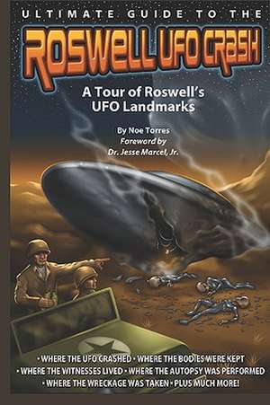 Ultimate Guide to the Roswell UFO Crash: A Tour of Roswell's UFO Landmarks de Noe Torres