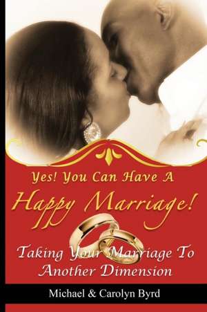 Yes! You Can Have a Happy Marriage de Lady Carolyn Byrd