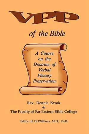 Verbal Plenary Preservation of the Bible, a Course on the Doctrine of Verbal Plenary Preservation de Rev Dennis Kwok