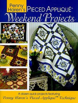 Penny Haren's Pieced Applique Weekend Projects de Penny Haren