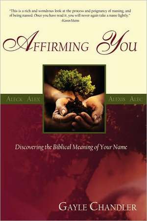 Affirming You: Discovering the Biblical Meaning of Your Name de Gayle Chandler