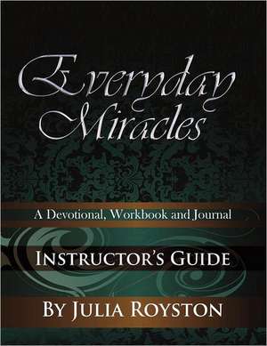 Everyday Miracles Instructor's Guide de Julia A. Royston