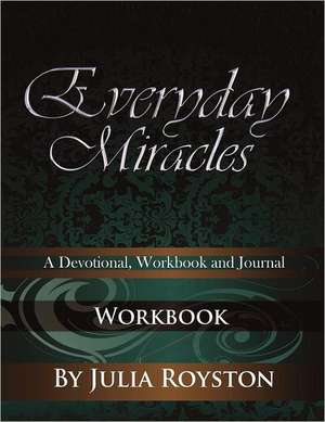 Everyday Miracles: Workbook de Julia A. Royston