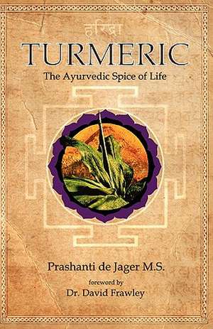 Turmeric: The Ayurvedic Spice of Life de Prashanti Dejager MS