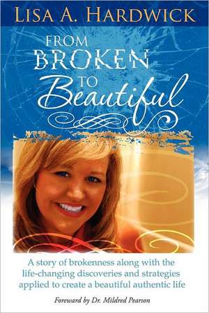 From Broken to Beautiful de Lisa Hardwick