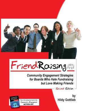 Friendraising: Community Engagement Strategies for Boards Who Hate Fundraising But Love Making Friends - 2nd Edition de Hildy R. Gottlieb