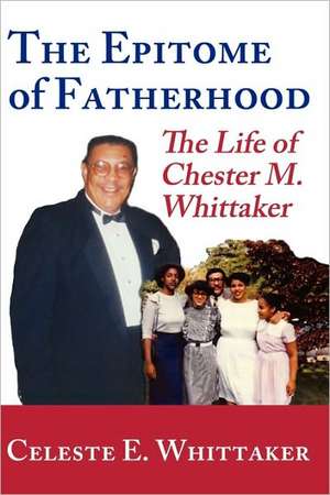 The Epitome of Fatherhood de Celeste E. Whittaker