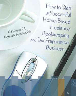 How to Start a Successful Home-Based Freelance Bookkeeping and Tax Preparation Business: Brutality as Art de C. Pinheiro Ea