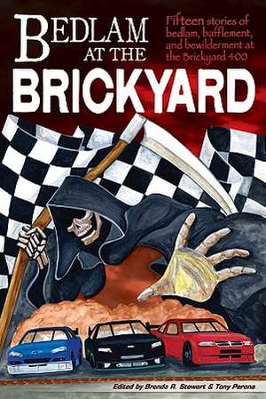 Bedlam at the Brickyard: Fifteen Stories of Bedlam, Bafflement, & Bewilderment at the Brickyard 400 de Brenda R Stewart