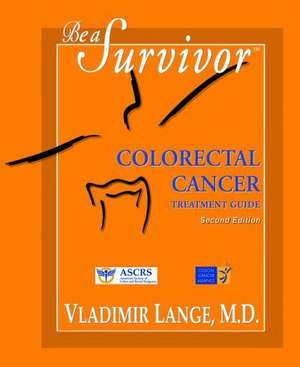 Be a Survivor: Colorectal Cancer Treatment Guide de Vladimir Lange