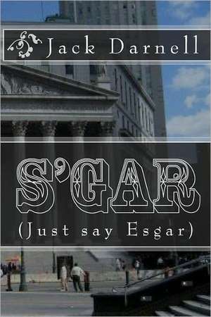 S'Gar: (Just Say Esgar) de Jack Darnell