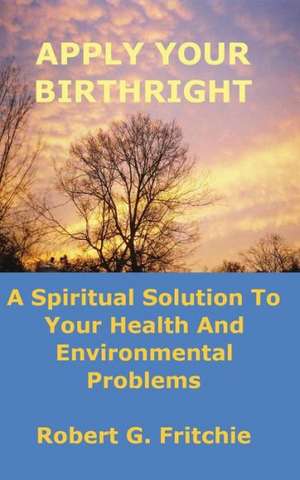 Apply Your Birthright de Robert G. Fritchie