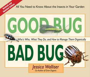 Good Bug Bad Bug: Who's Who, What They Do, and How to Manage Them Organically (All You Need to Know about the Insects in Your Garden) de Jessica Walliser