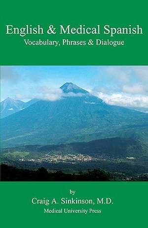 English & Medical Spanish: Vocabulary, Phrases, and Dialogue de Craig Alan Sinkinson