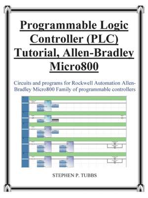 Progammable Logic Controller (Plc) Tutorial Allen-Bradley Micro800: An Anthology of Short Stories and Poetry de Stephen Philip Tubbs