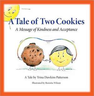 A Tale of Two Cookies: A Message of Kindness and Acceptance de Trina Dawkins Patterson