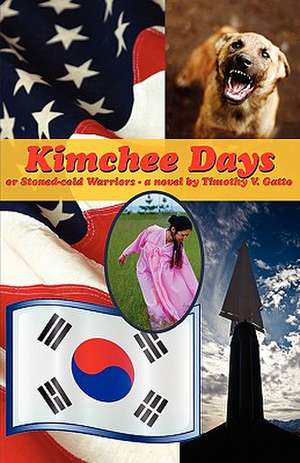 Kimchee Days, Or, Stoned-Cold Warriors de Timothy V. Gatto