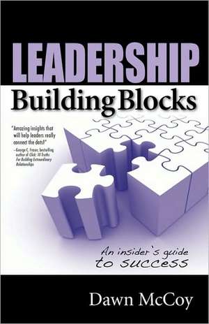 Leadership Building Blocks: An Insider's Guide to Success de Dawn R. McCoy