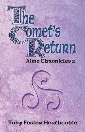 The Comet's Return: Alma Chronicles de Toby Fesler Heathcotte