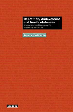 Repetition, Ambivalence and Inarticulateness: Mourning and Memory in Western Heroism de Serena Hashimoto