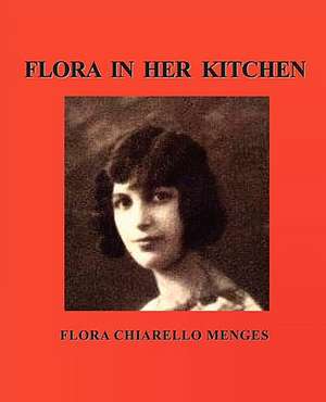 Flora in Her Kitchen de Flora Chiarello Menges