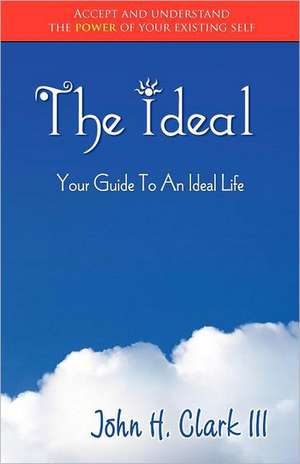 The Ideal: Your Guide to an Ideal Life (Monochrome Edition) de John H. Clarke