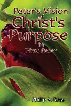 Peter's Vision of Christ's Purpose: In First Peter de Phillip A. Ross