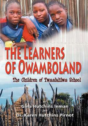 The Learners of Owamboland, the Children of Twaalulilwa School de Gina Hutchins Inman