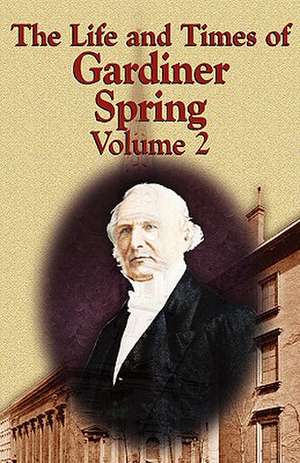 The Life and Times of Gardiner Spring - Vol.2 de Gardiner Spring