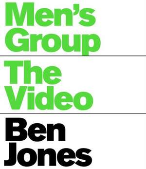 Men's Group: The Video de Dan Nadel