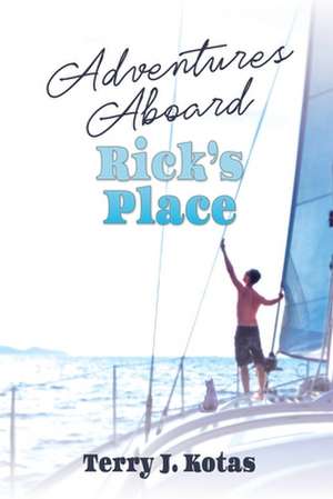 Adventures Aboard Rick's Place de Terry J. Kotas