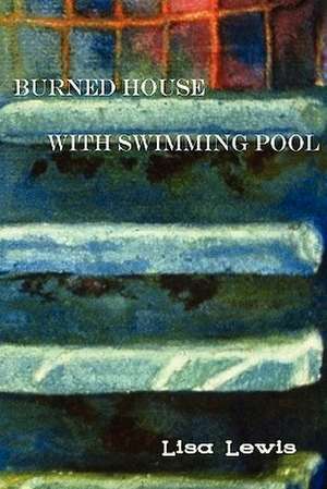 Burned House with Swimming Pool de Lisa Lewis