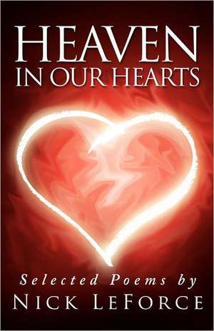 Heaven in Our Hearts: Selected Poems by Nick Leforce de Nick Leforce